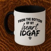 From The Bottom Of My Heart IDGAF Coffee Mug thumb 2