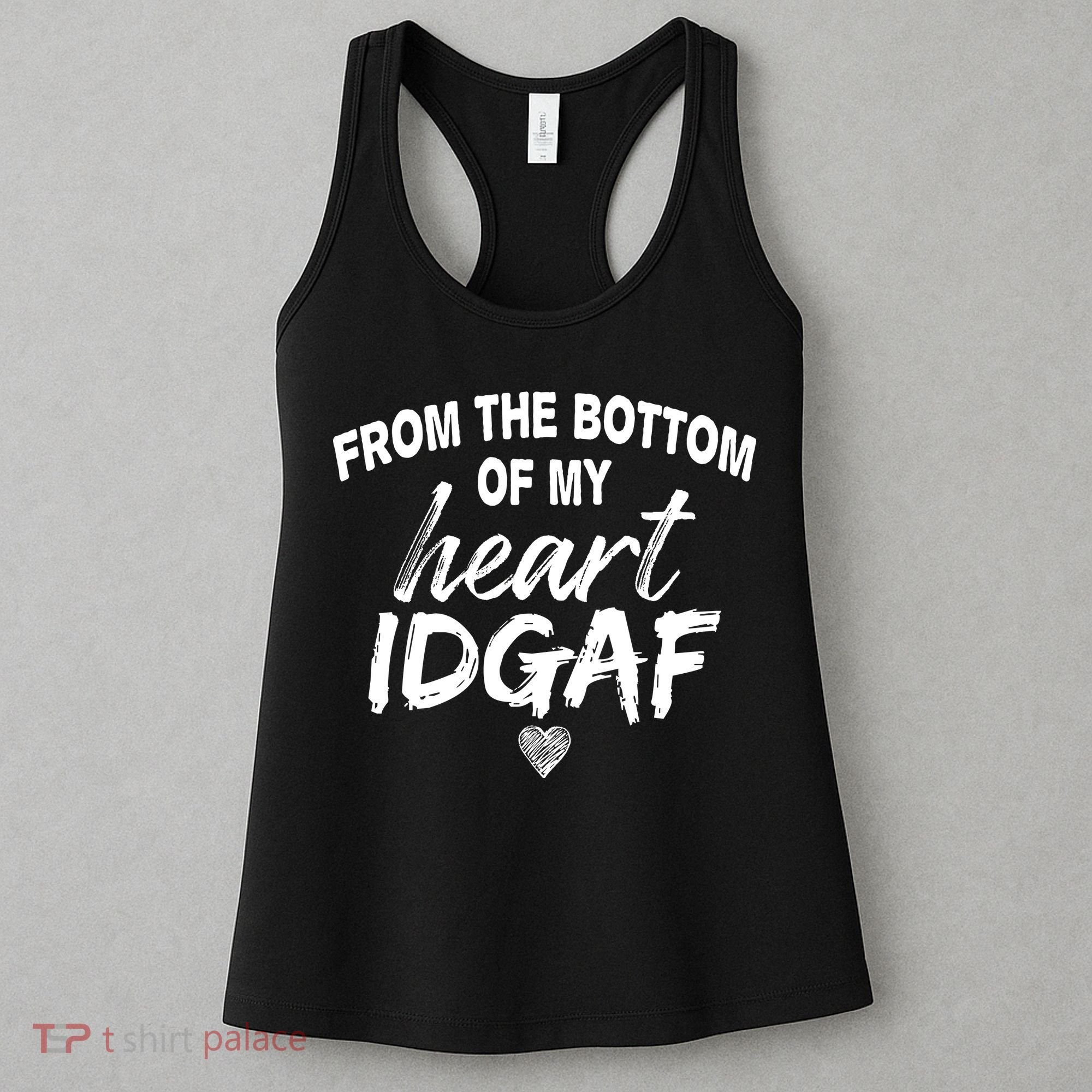 From The Bottom Of My Heart IDGAF Women's Tank Top