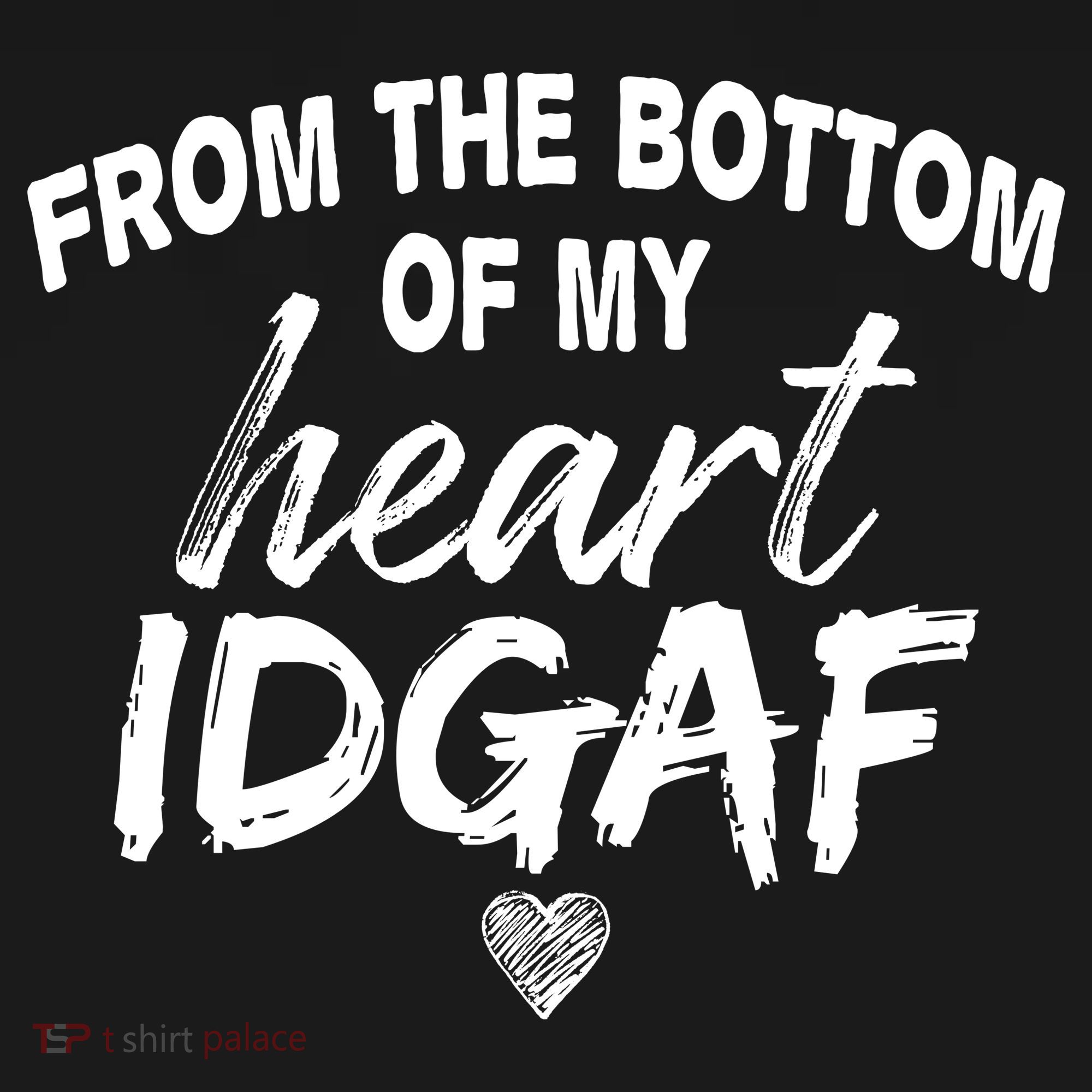 From The Bottom Of My Heart IDGAF Women's Tank Top