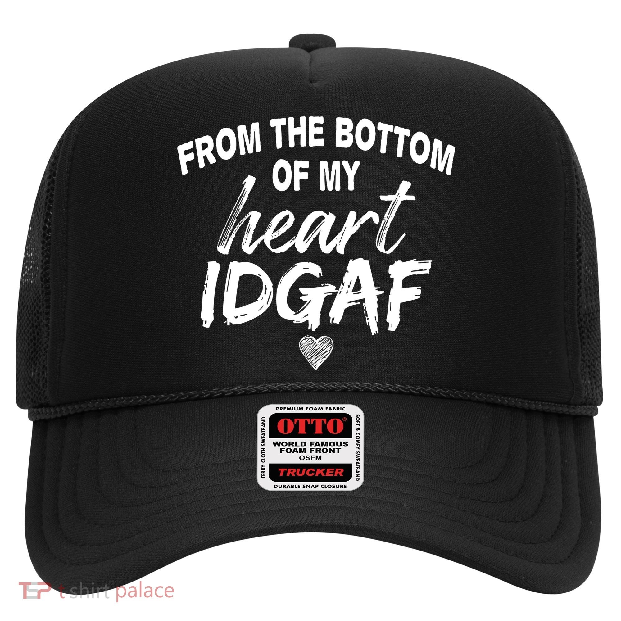 From The Bottom Of My Heart IDGAF Hat