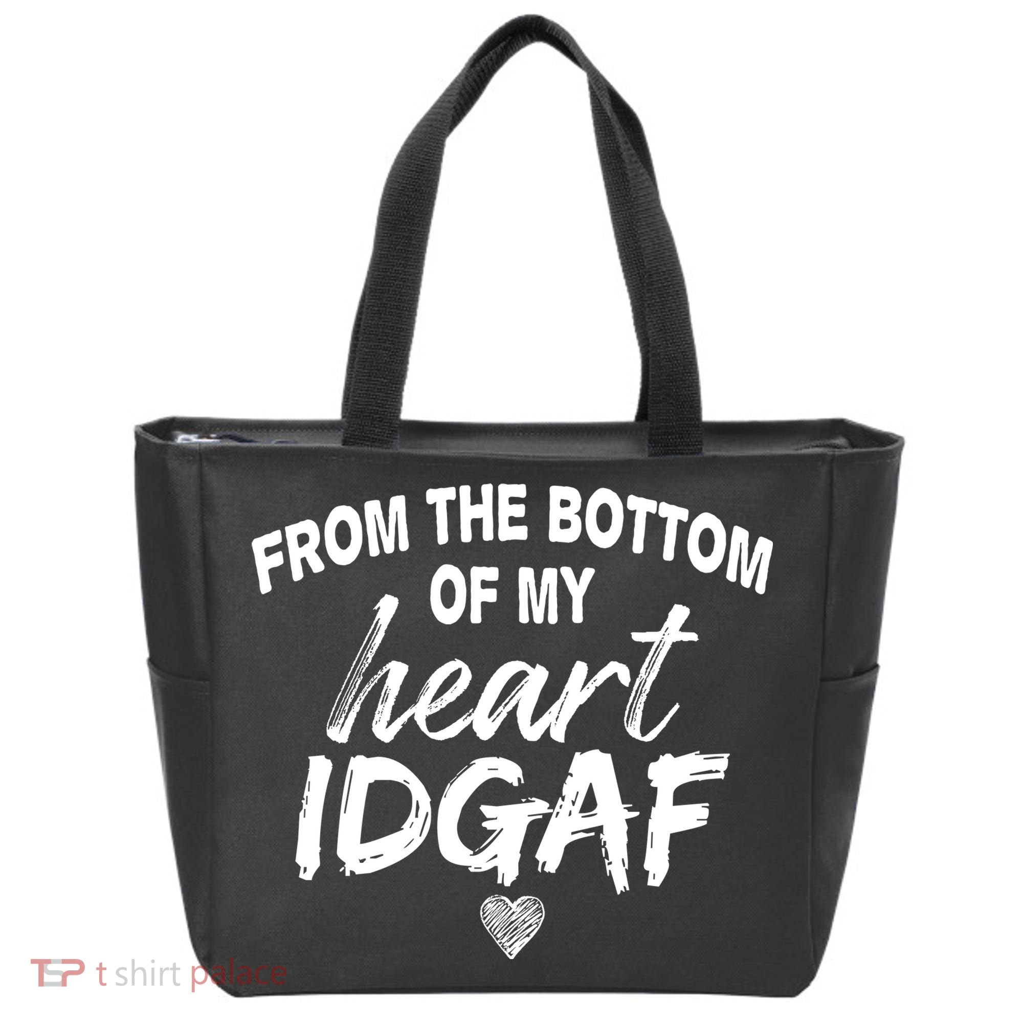 From The Bottom Of My Heart IDGAF Tote Bag