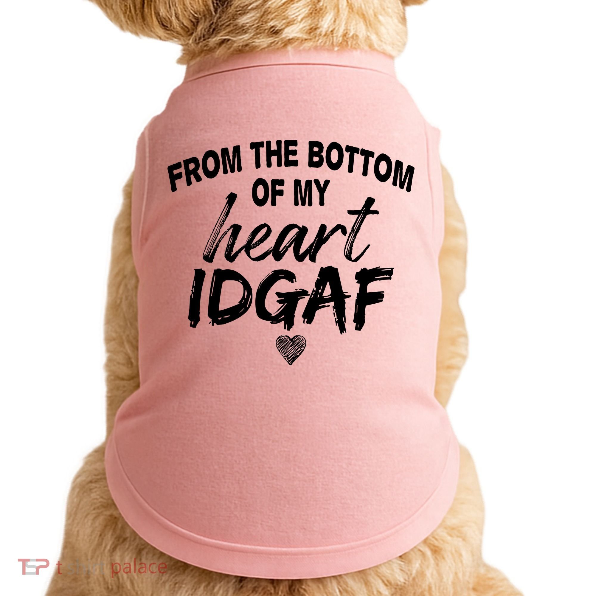 From The Bottom Of My Heart IDGAF Doggie Tank