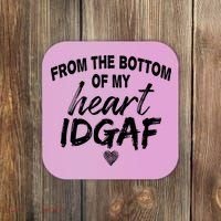 From The Bottom Of My Heart IDGAF Coaster thumb 0