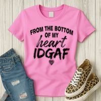 From The Bottom Of My Heart IDGAF Women's T-Shirt thumb 3