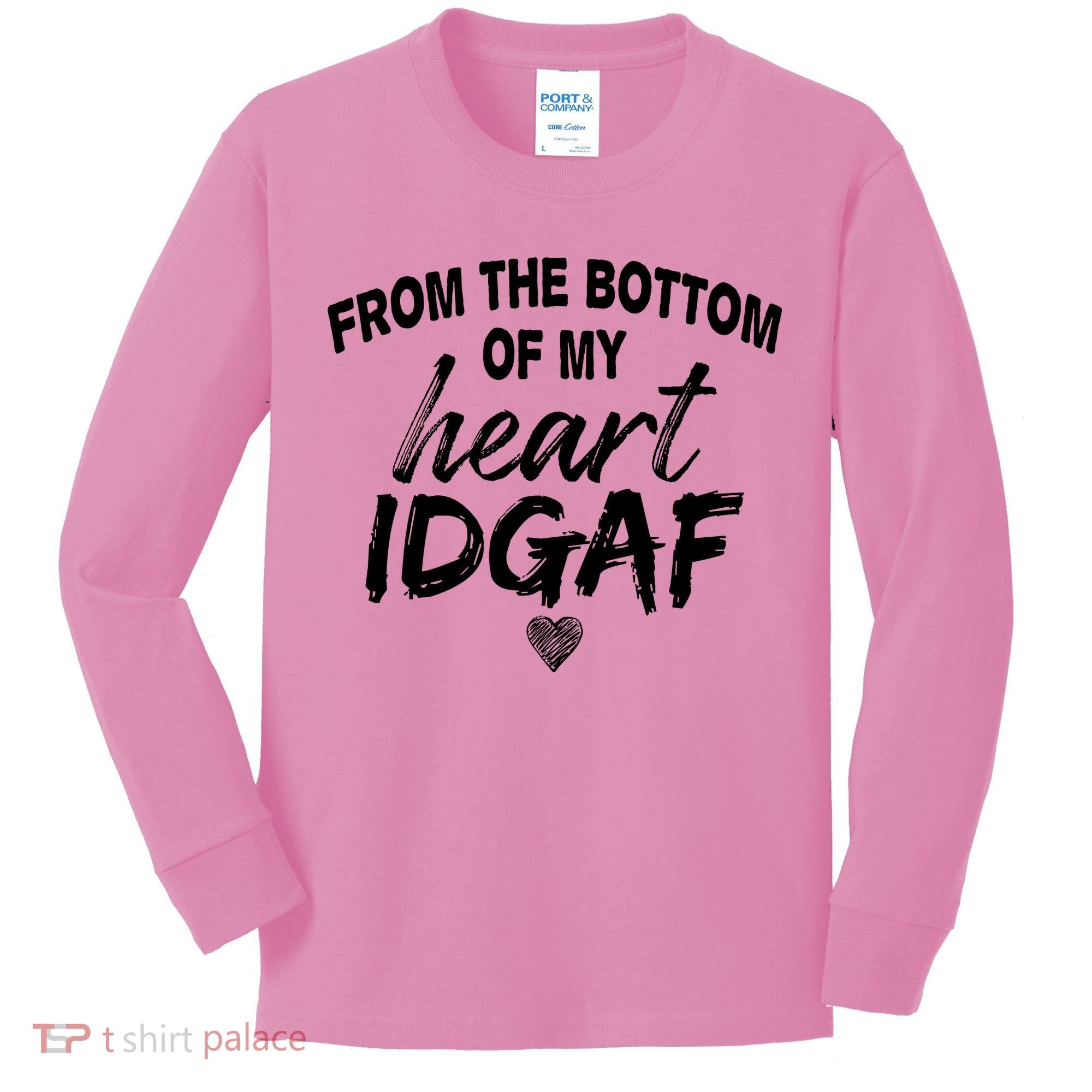 From The Bottom Of My Heart IDGAF Kids Long Sleeve Shirt