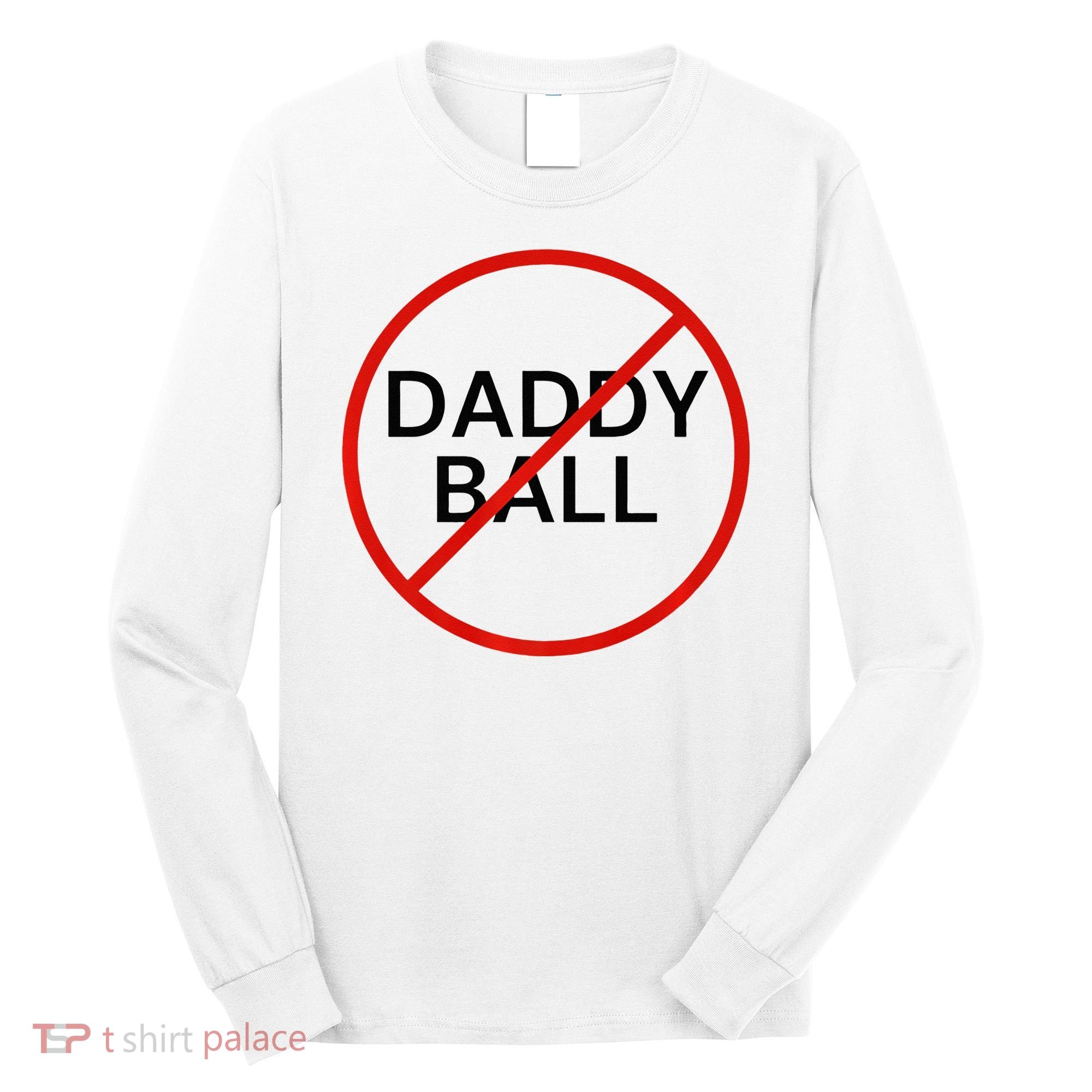 Funny Travel Baseball  No Daddy Ball Long Sleeve Shirt