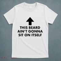Funny This Beard Ain't Gonna Sit On Itself Gift T-Shirt thumb 5