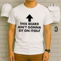 Funny This Beard Ain't Gonna Sit On Itself Gift T-Shirt thumb 6