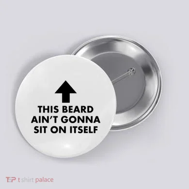 Funny This Beard Ain't Gonna Sit On Itself Gift Button