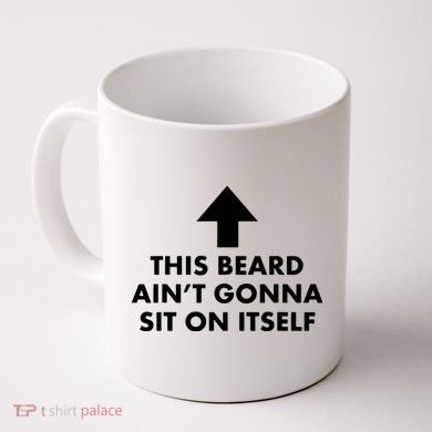 Funny This Beard Ain't Gonna Sit On Itself Gift Coffee Mug
