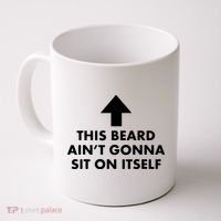Funny This Beard Ain't Gonna Sit On Itself Gift Coffee Mug thumb 0
