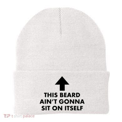 Funny This Beard Ain't Gonna Sit On Itself Gift Beanie