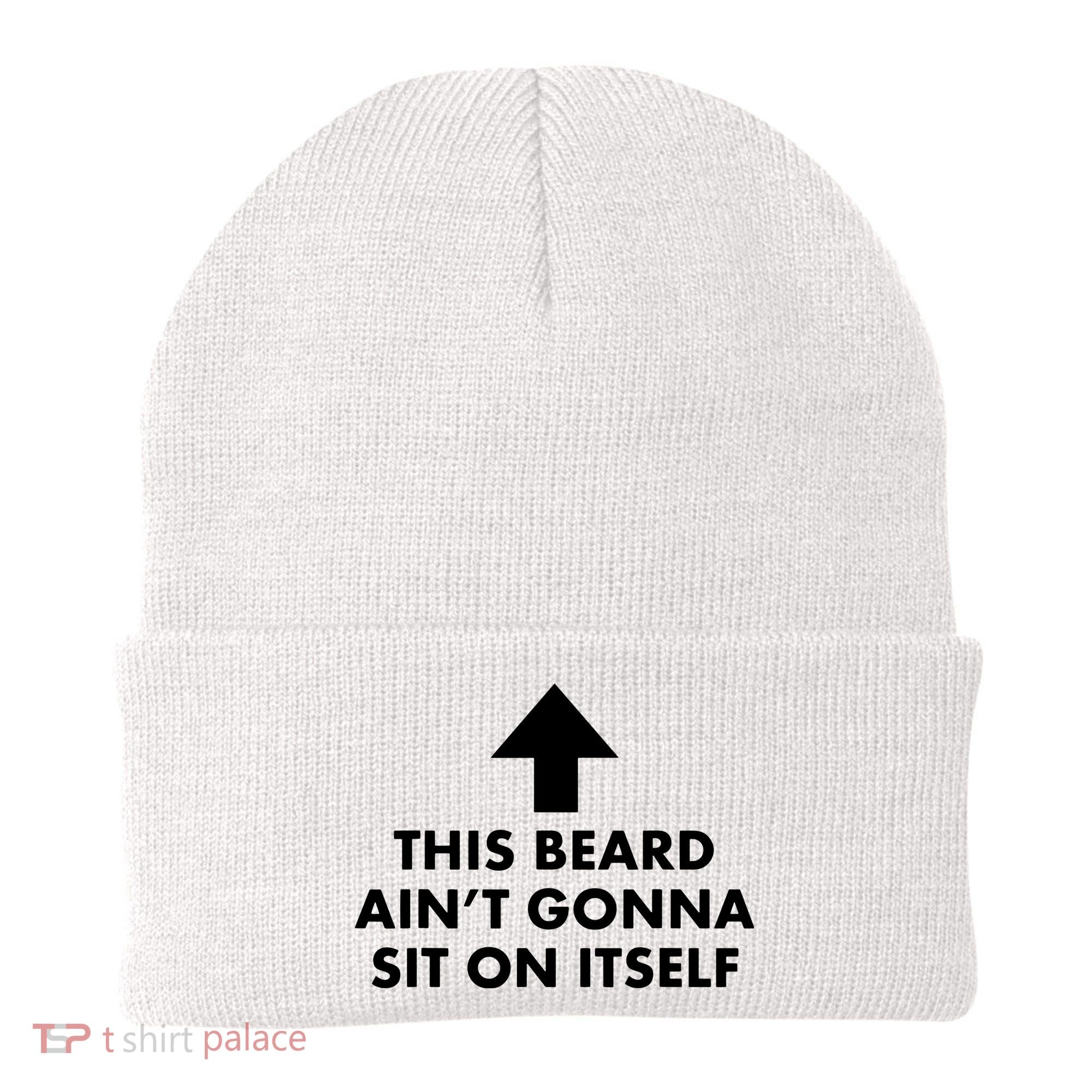 Funny This Beard Ain't Gonna Sit On Itself Gift Beanie