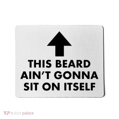 Funny This Beard Ain't Gonna Sit On Itself Gift Mousepad