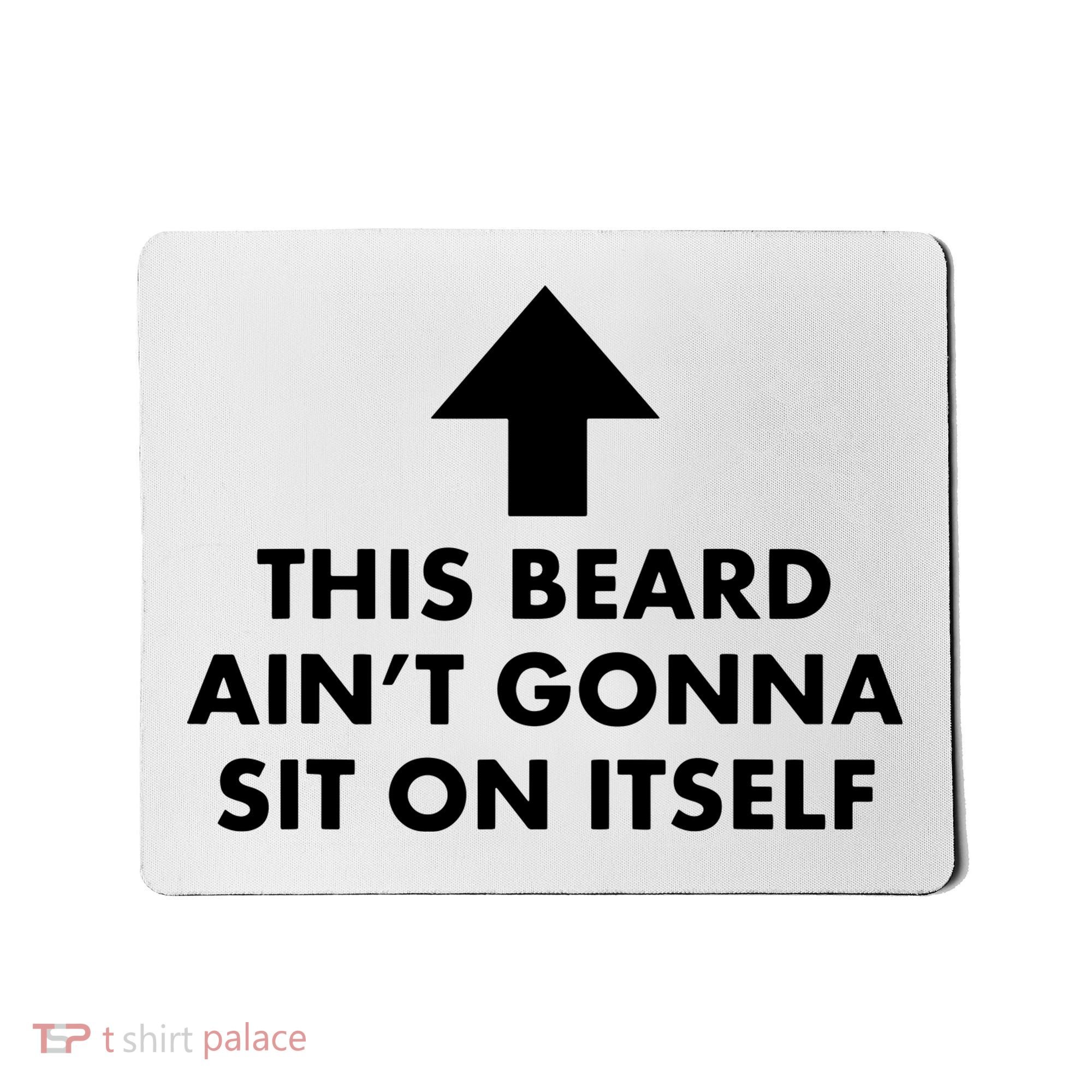 Funny This Beard Ain't Gonna Sit On Itself Gift Mousepad