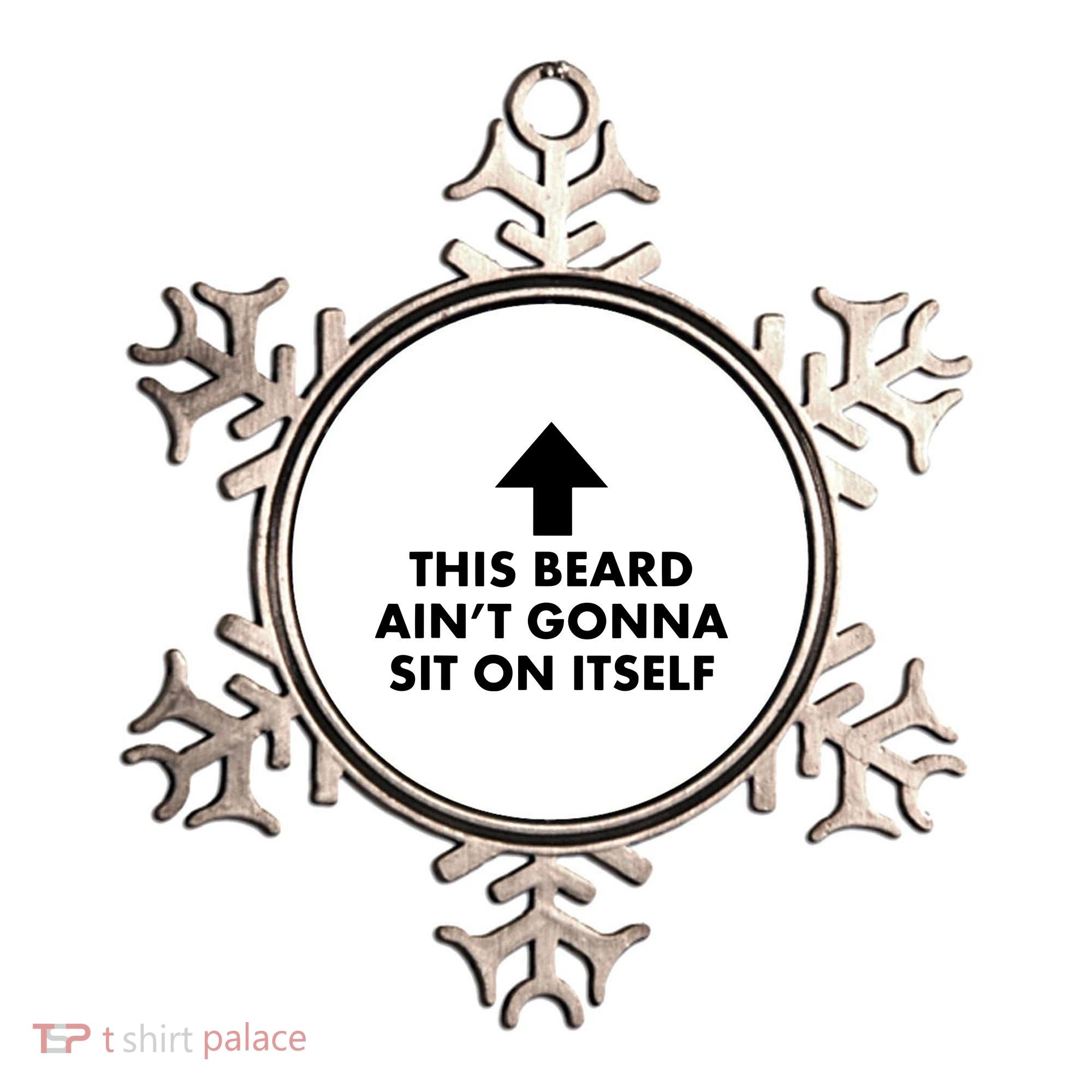 Funny This Beard Ain't Gonna Sit On Itself Gift Ornament