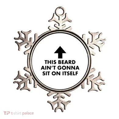 Funny This Beard Ain't Gonna Sit On Itself Gift Ornament