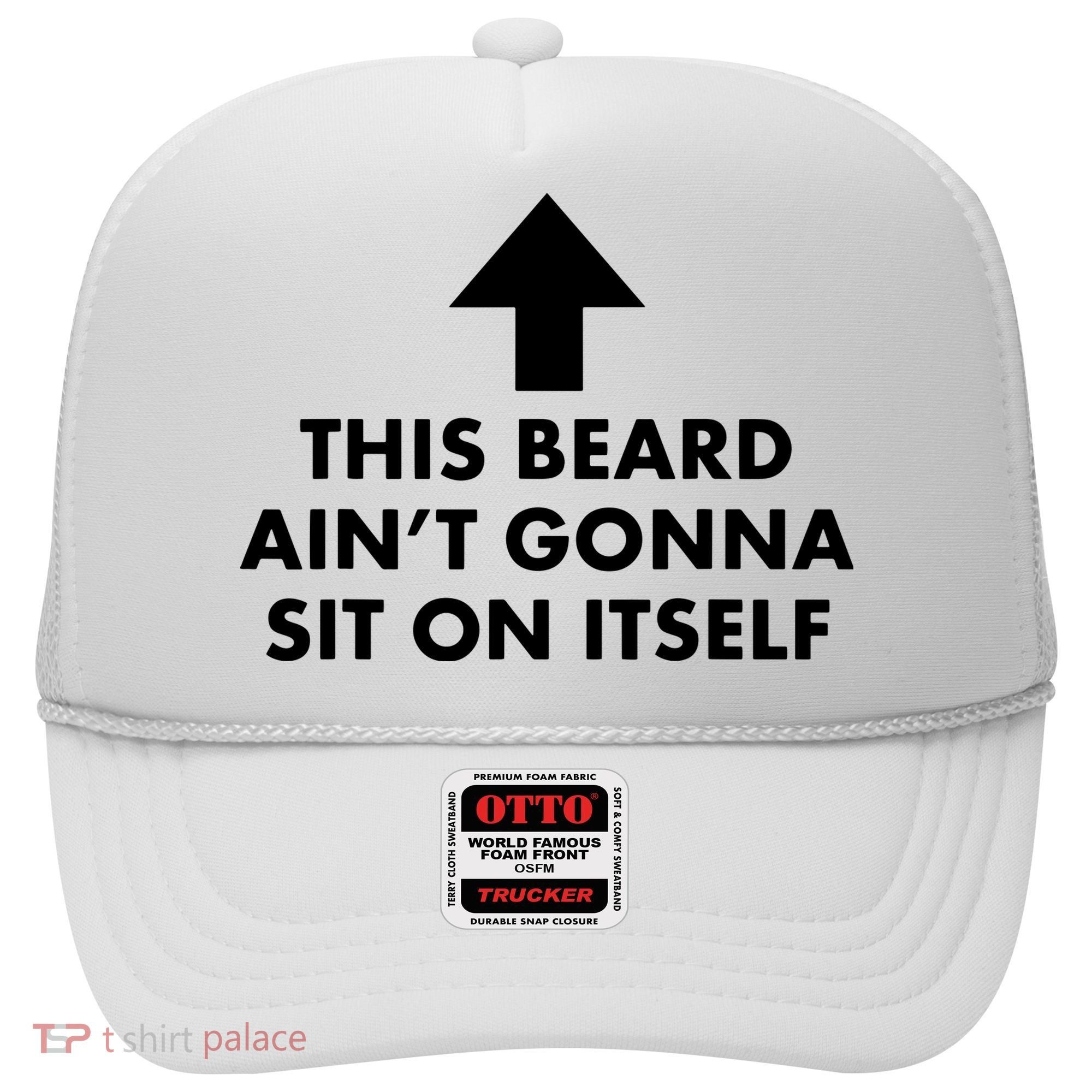 Funny This Beard Ain't Gonna Sit On Itself Gift Hat