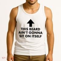 Funny This Beard Ain't Gonna Sit On Itself Gift Tank Top thumb 3