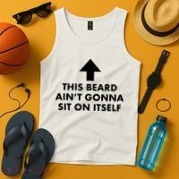 Funny This Beard Ain't Gonna Sit On Itself Gift Tank Top thumb 4