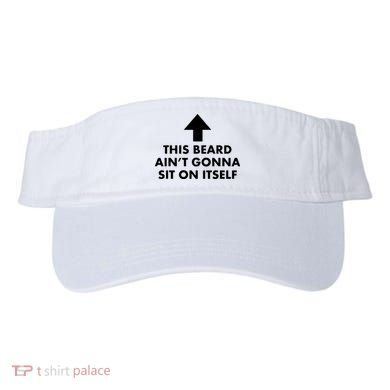 Funny This Beard Ain't Gonna Sit On Itself Gift Visor