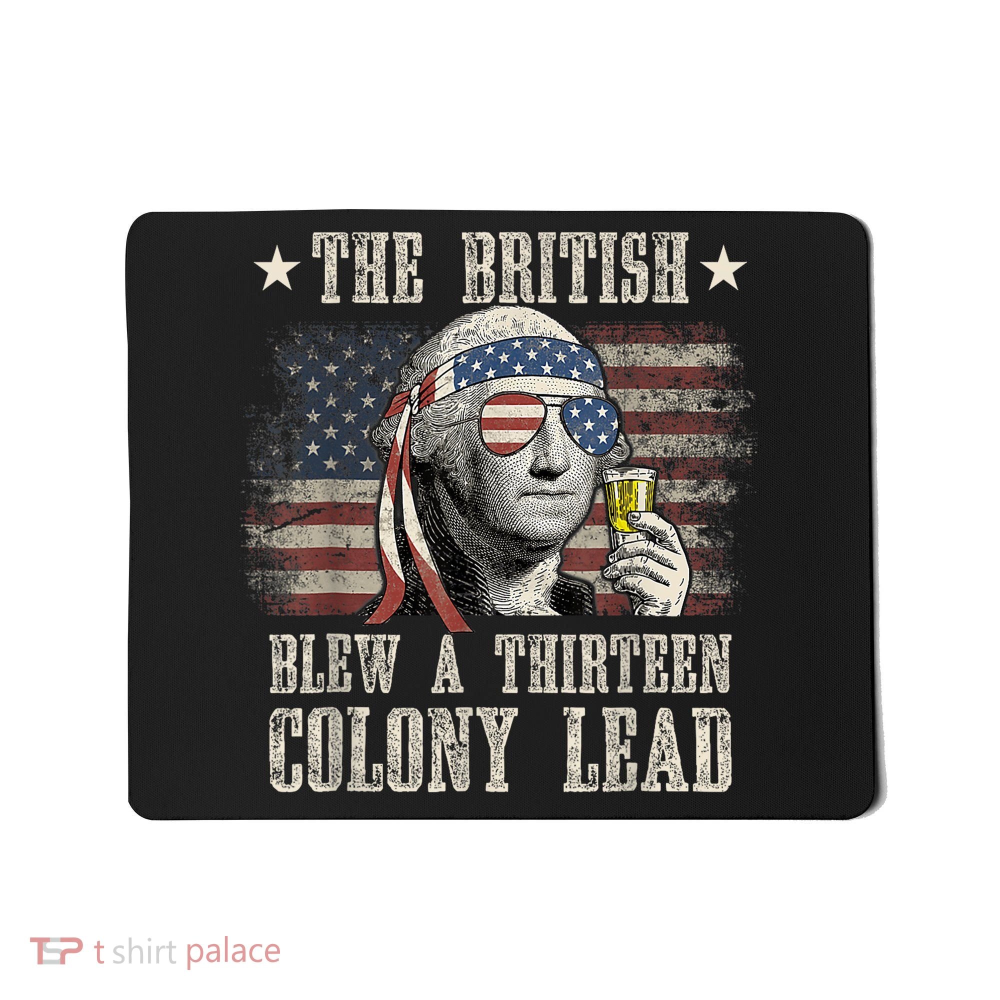 Funny The British Blew A 13 Colony Lead 4th Of July Us Flag Mousepad