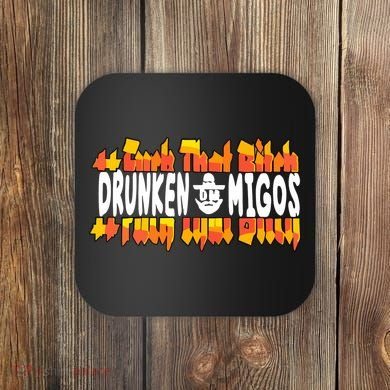 Fuck The Bitch Drunken M.I.G.O.S Coaster