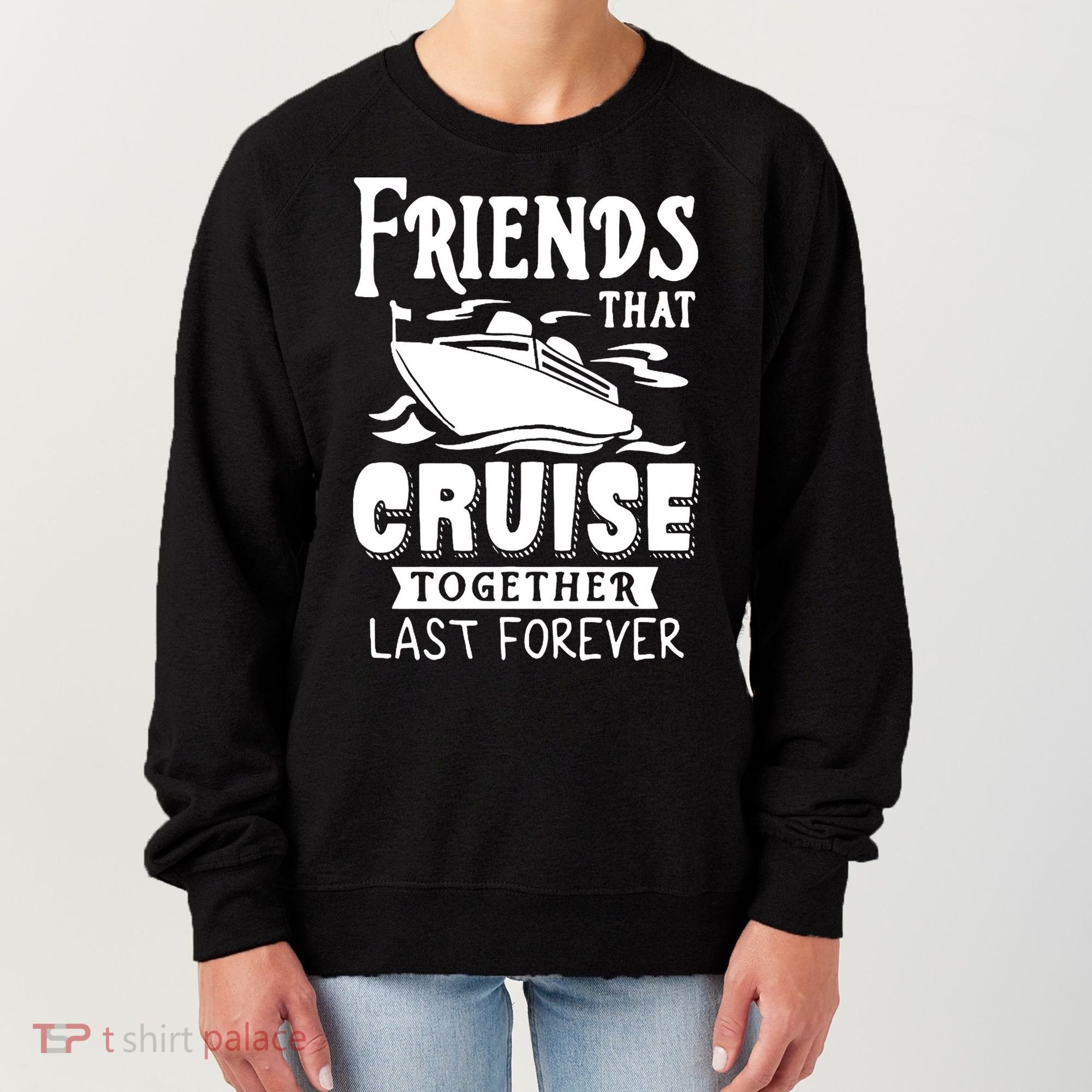 Friends That Cruise Together Last Forever Women's Sweatshirt