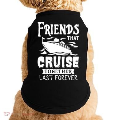 Friends That Cruise Together Last Forever Doggie Tank