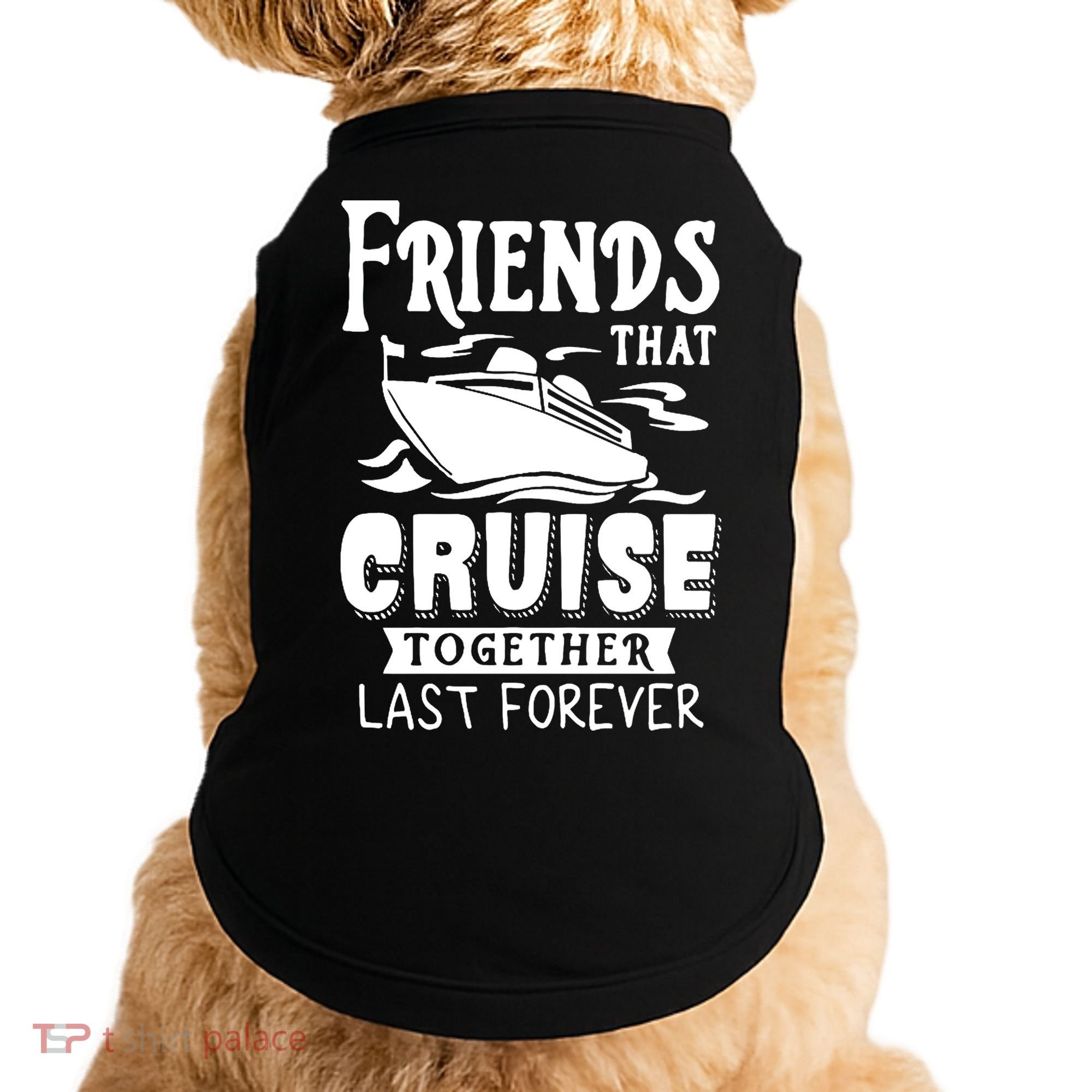 Friends That Cruise Together Last Forever Doggie Tank