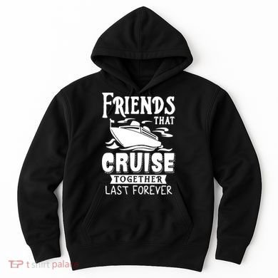Friends That Cruise Together Last Forever Hoodie