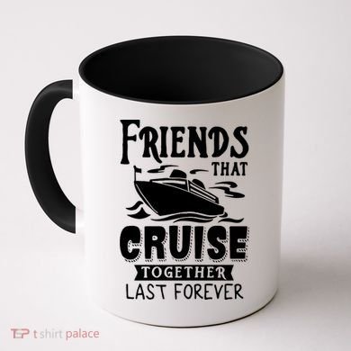 Friends That Cruise Together Last Forever Coffee Mug