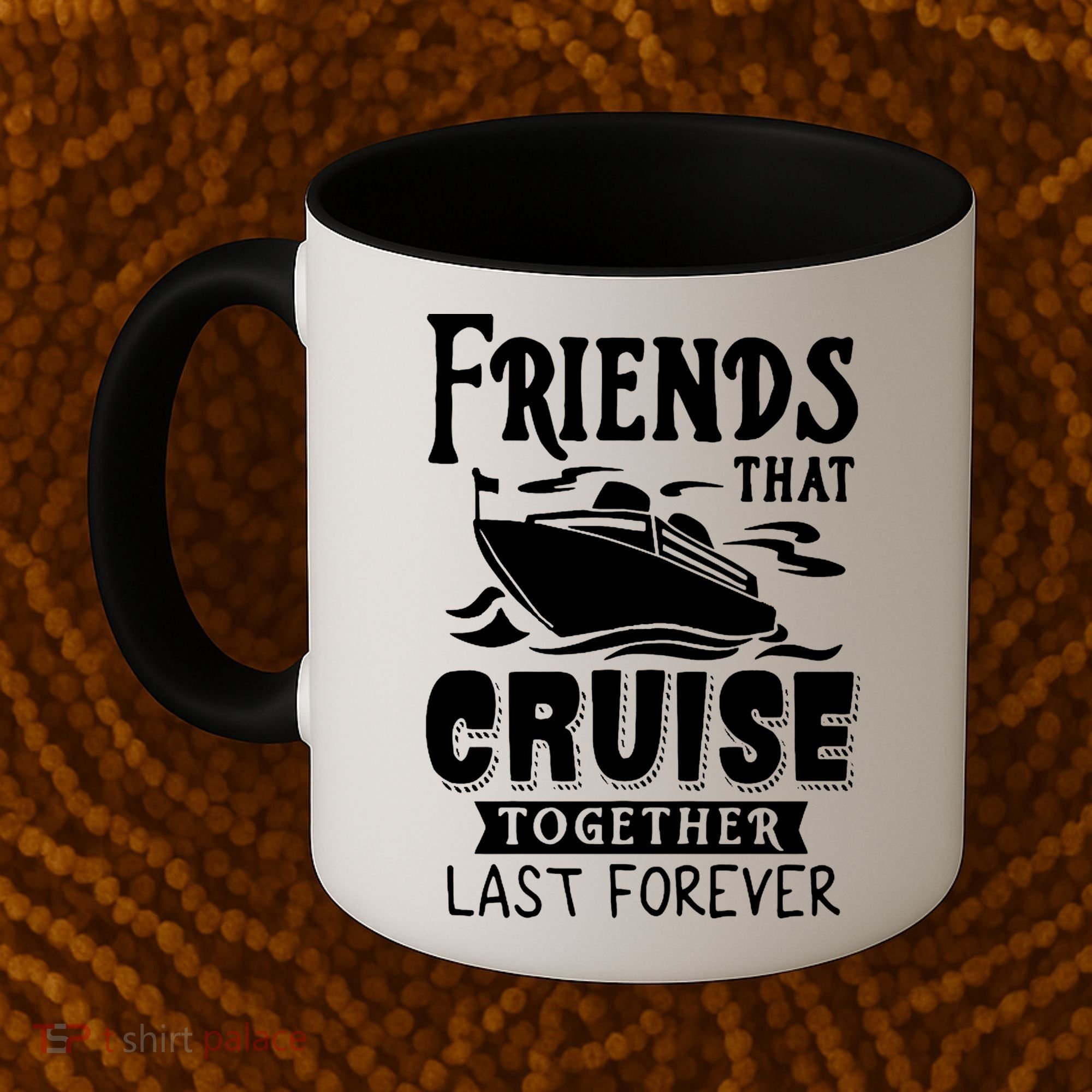 Friends That Cruise Together Last Forever Coffee Mug