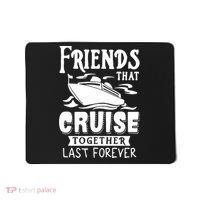 Friends That Cruise Together Last Forever Mousepad thumb 0