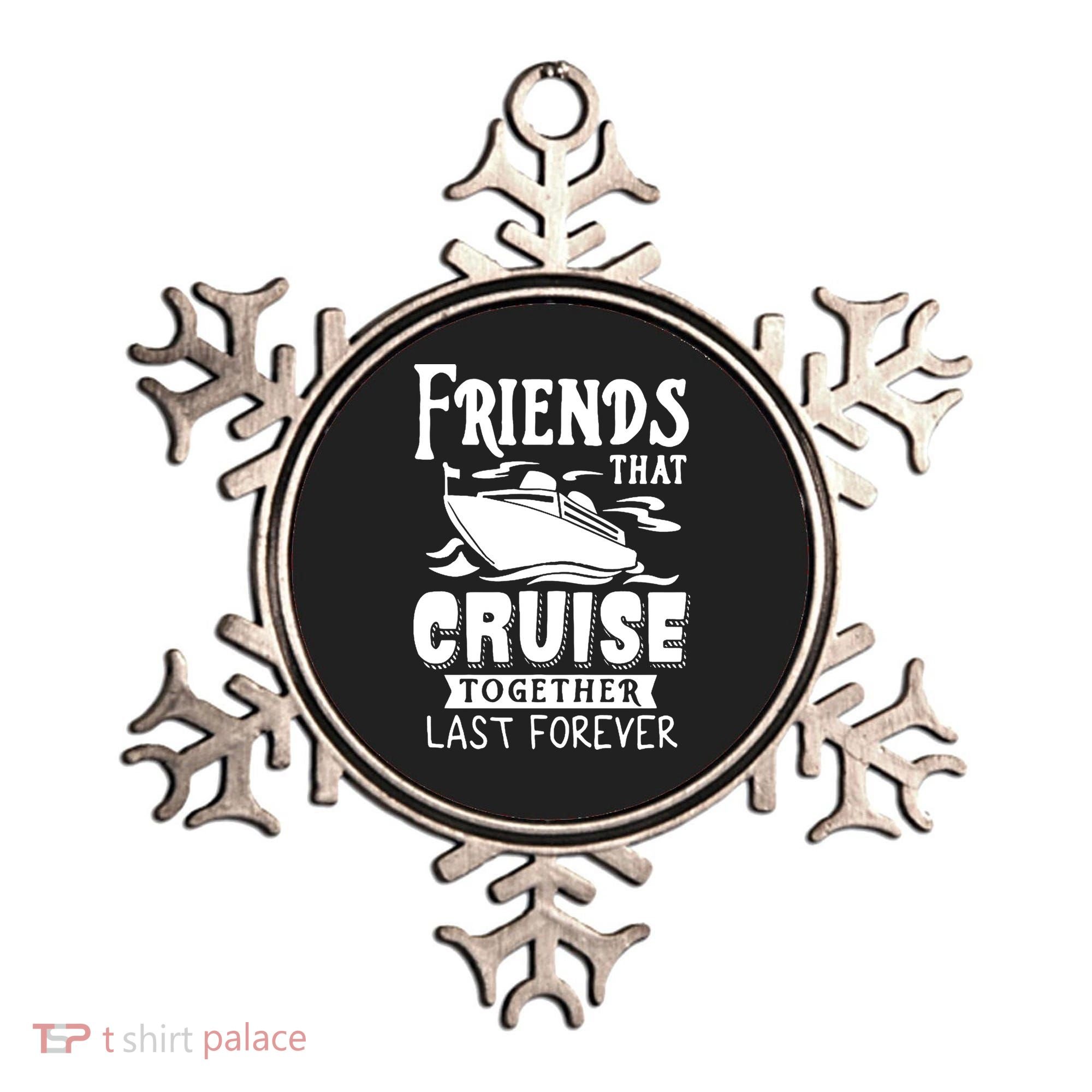 Friends That Cruise Together Last Forever Ornament