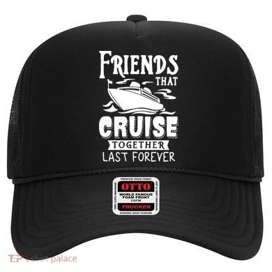 Friends That Cruise Together Last Forever Hat