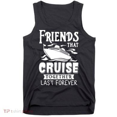 Friends That Cruise Together Last Forever Tank Top