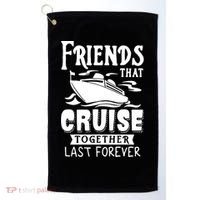 Friends That Cruise Together Last Forever Golf Towel thumb 0