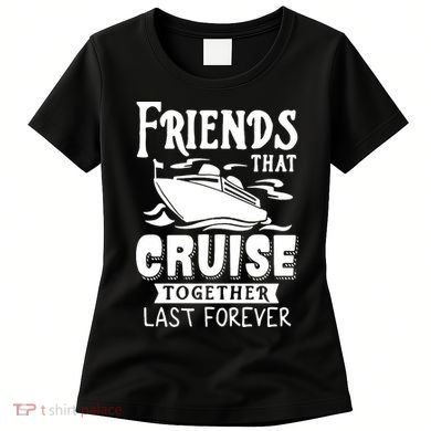 Friends That Cruise Together Last Forever Women's T-Shirt