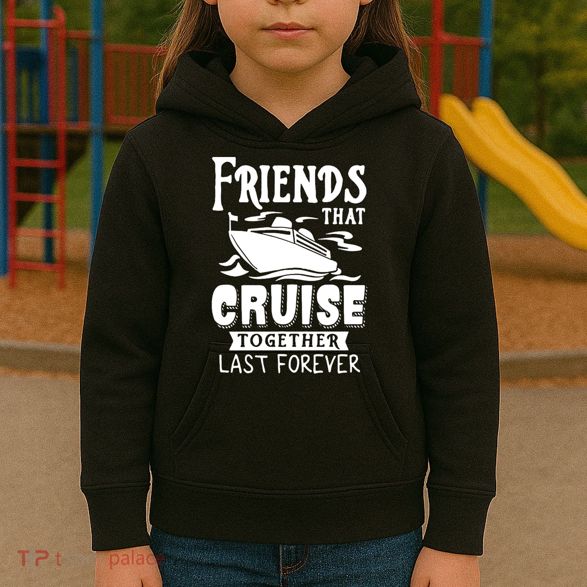 Friends That Cruise Together Last Forever Kids Hoodie