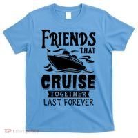 Friends That Cruise Together Last Forever T-Shirt thumb 0