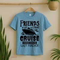 Friends That Cruise Together Last Forever T-Shirt thumb 2