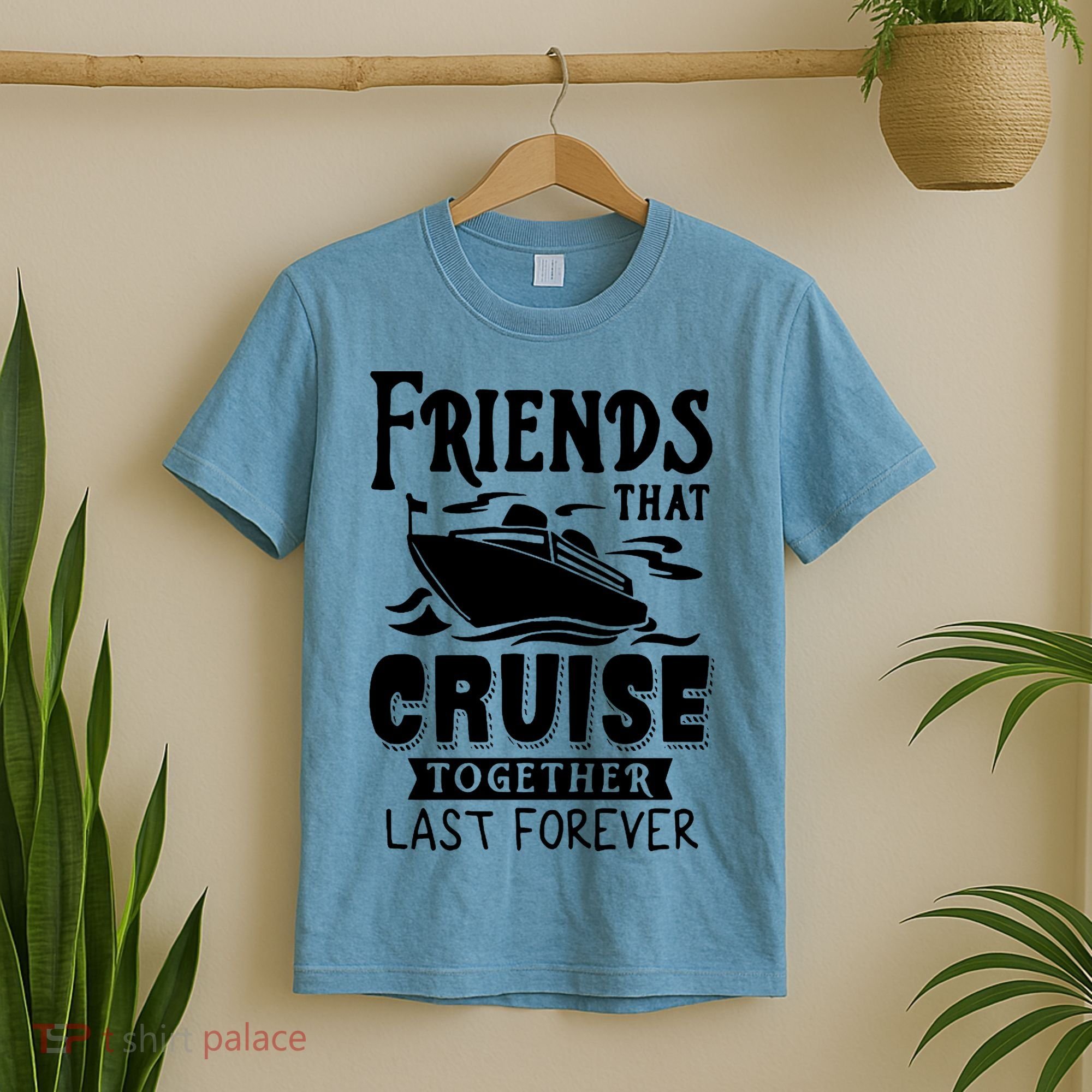 Friends That Cruise Together Last Forever T-Shirt