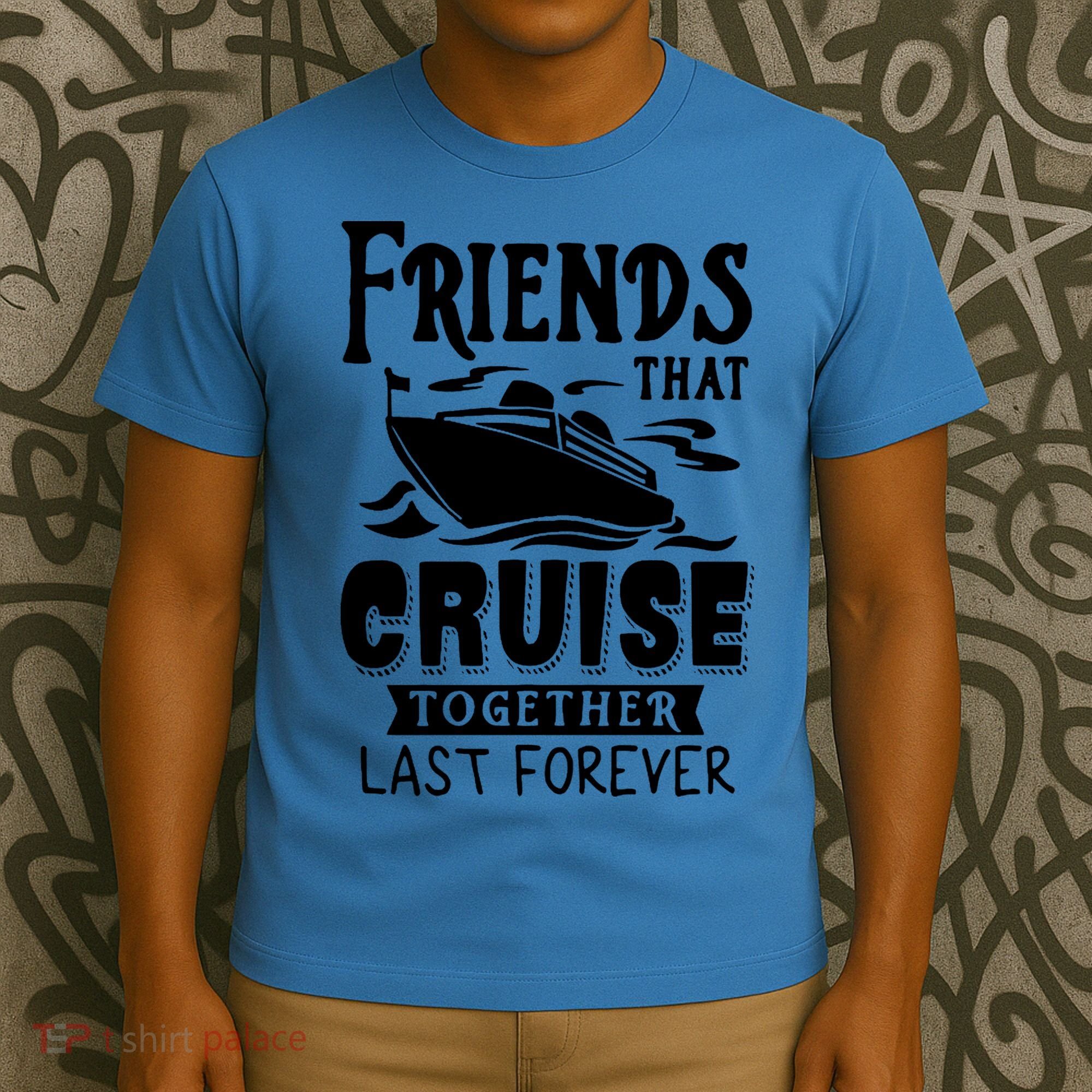 Friends That Cruise Together Last Forever T-Shirt