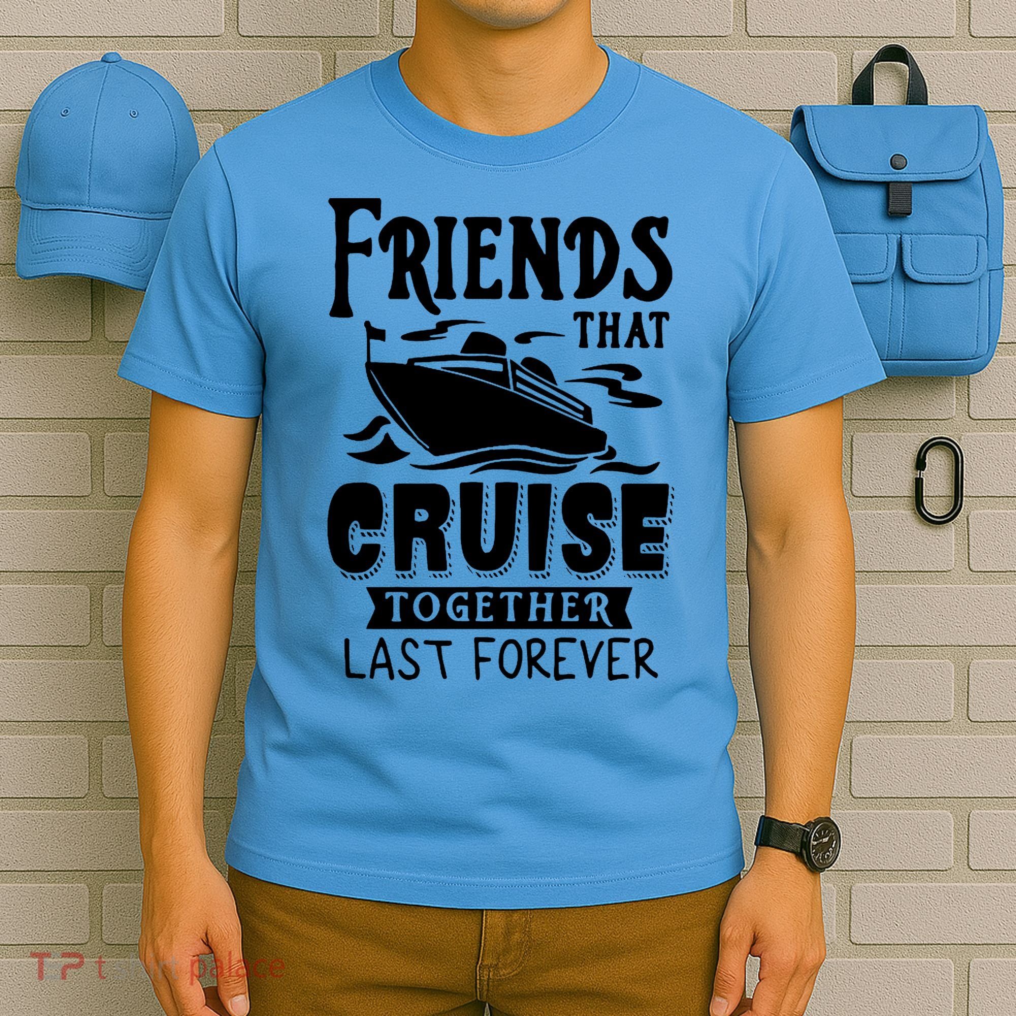 Friends That Cruise Together Last Forever T-Shirt