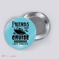 Friends That Cruise Together Last Forever Button thumb 0