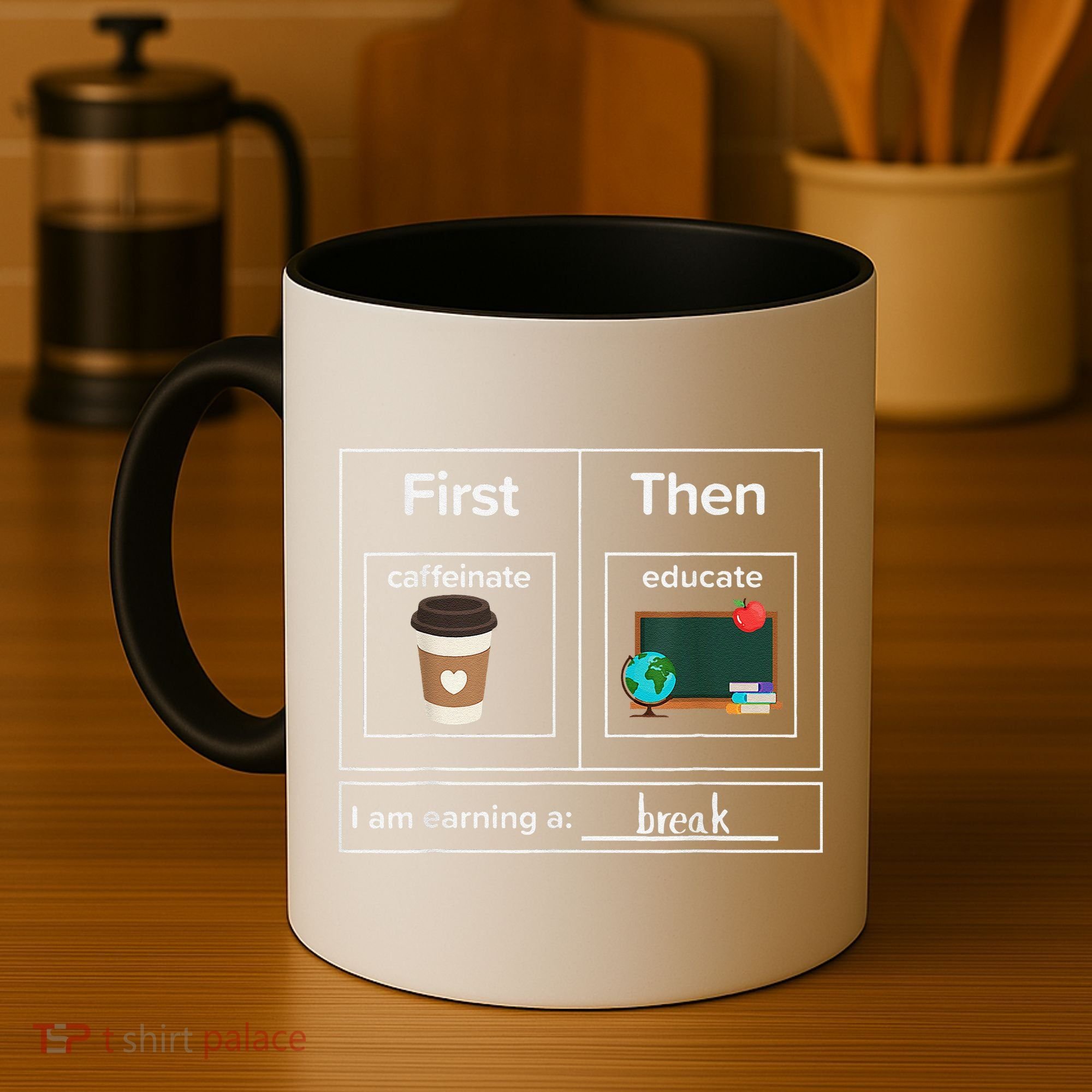 First Then Caffeinate Educate I Am Earning A Break Teacher Coffee Mug