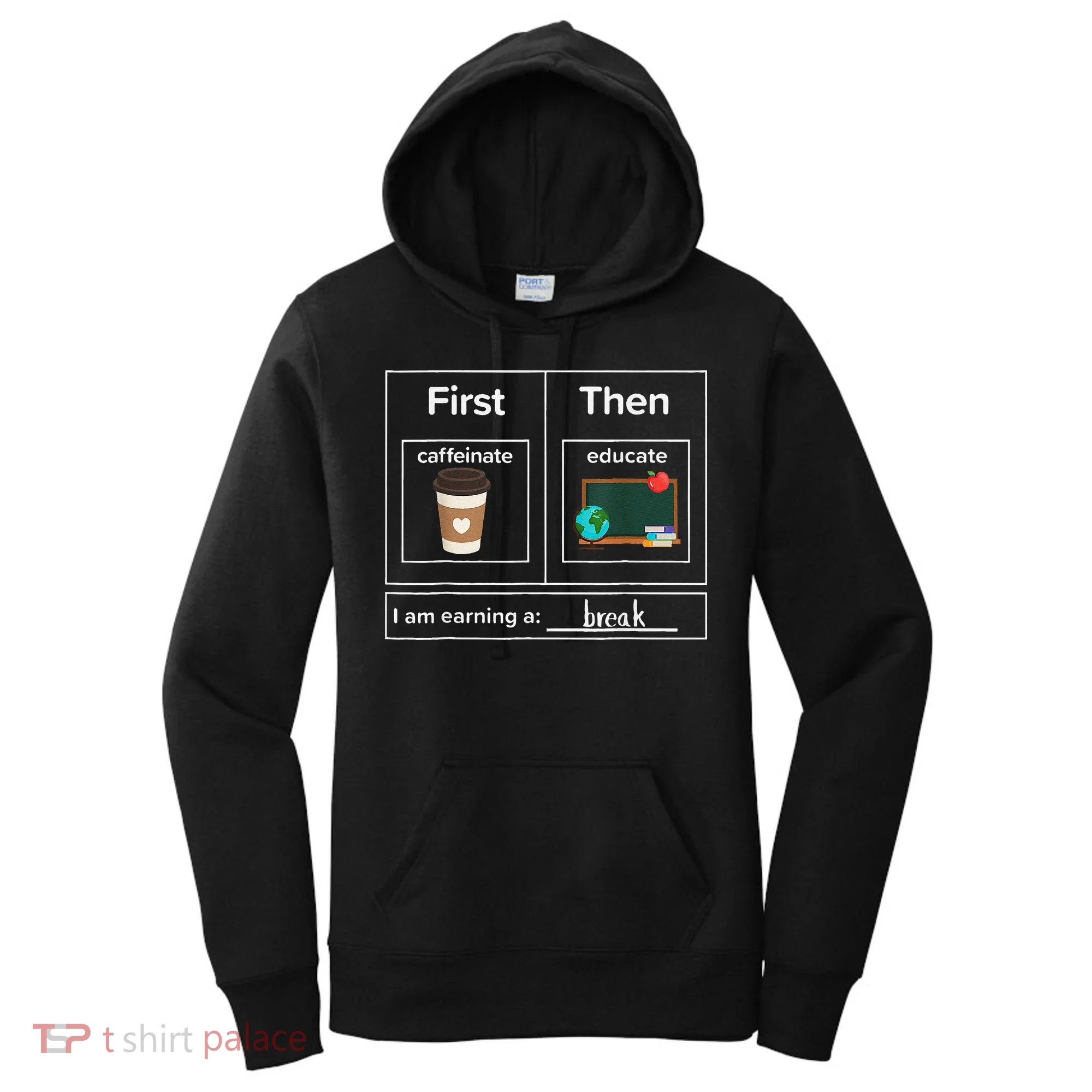 First Then Caffeinate Educate I Am Earning A Break Teacher Women's Hoodie