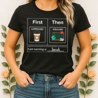 First Then Caffeinate Educate I Am Earning A Break Teacher Women's T-Shirt thumb 2