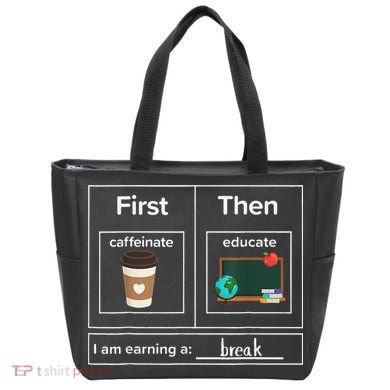 First Then Caffeinate Educate I Am Earning A Break Teacher Tote Bag